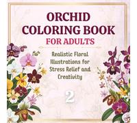 Orchid Coloring Book for Adults: Realistic Floral Illustrations for Stress Relief and Creativity: 30 Authentic Orchid Designs Inspired by Real Flowers (Natural Orchid Series)