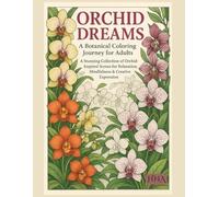 Orchid Dreams: A Botanical Coloring Journey for Adults: A Stunning Collection of Orchid-Inspired Scenes for Relaxation, Mindfulness & Creative ... The ... The Ultimate Adult Coloring Book Series)
