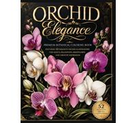 ORCHID ELEGANCE: Premium Botanical Coloring Book Featuring 52 Exquisite Orchid Illustrations for Adults, Relaxation, Mindfulness and Creative Inspiration (FLORAL ELEGANCE)