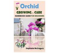 Orchid Growing & Care.: Handbook GUIDE FOR BEGINNERS.