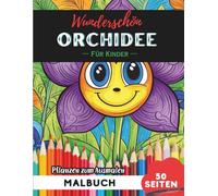 Orchid Malbuch für Kinder: 50 Seiten Spaßige Blumen- und Pflanzenbilder zum Ausmalen (Blumen- und Pflanzen-Malbücher für Kinder)