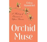 Orchid Muse: A History of Obsession in Fifteen Flowers