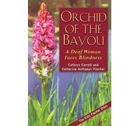 Orchid of the Bayou - A Deaf Woman Faces Blindess: A Deaf Woman Faces Blindness
