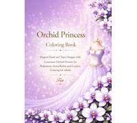 Orchid Princess Coloring Book: Elegant Floral and Tiara Designs with Luxurious Orchid Flowers for Relaxation, Stress Relief, and Creative Coloring for Adults (Floréveil Princess Coloring Series)