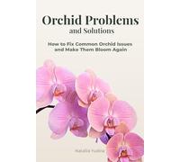 Orchid Problems and Solutions: How to Fix Common Orchid Issues and Make Them Bloom Again (Orchid Care Series)