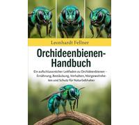 ORCHIDEENBIENEN-HANDBUCH: Ein aufschlussreicher Leitfaden zu Orchideenbienen - Ernährung, Bestäubung, Verhalten , Nistgewohnheiten und Schutz für Naturliebhaber