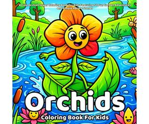 Orchids Coloring Book: A Cute Orchid Flower Coloring Book for Kids Featuring 50 Fun Garden Adventures and Simple Nature Scenes