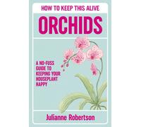 Orchids: How to Keep This Alive : A friendly guide to abolishing horticultural genocide, one pot at a time