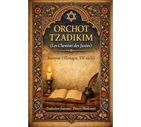 Orchot Tzadikim: LES CHEMINS DES JUSTES (Textes fondamentaux du judaïsme)