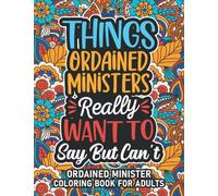 Ordained Minister Gifts: Ordained Minister Coloring Book For Adults: Motivational Swear Word Coloring Book for Ordained Ministers with funny Cuss ... Ordained Minister Gifts For Women & Men