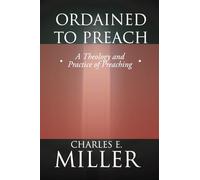 Ordained to Preach: A Theology and Practice of Preaching