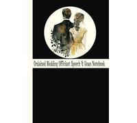 Ordained Wedding Officiant Speech & Vows Notebook: Wedding Ceremony Book for Pastors, Preachers, Ministers with Calendar &Wedding Checklist