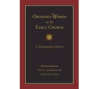Ordained Women in the Early Church: A Documentary History