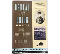 Ordeal of the Union: Fruits of Manifest Destiny 1847-1852 : A House Dividing 1852-1857: v. 1