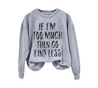 Order Again From My Recent Orders Oversized Sweatshirts for Women UK If I'm Too Much Then Go Find Less Women's Letter Print Crew Neck Long Sleeve Todays Deals of The Day (Grey, M)