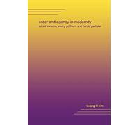 Order and Agency in Modernity: Talcott Parsons, Erving Goffman, and Harold Garfinkel