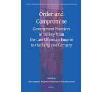 Order and Compromise: Government Practices in Turkey from the Late Ottoman Empire to the Early 21st Century: 113 (Social, Economic and Political Studies of the Middle East and Asia, 113)
