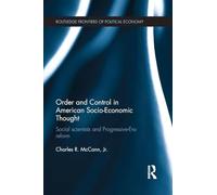 Order and Control in American Socio-Economic Thought: Social Scientists and Progressive-Era Reform (Routledge Frontiers of Political Economy)