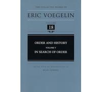 Order and History: In Search of Order v. 5 (Collected Works of Eric Voegelin): 18