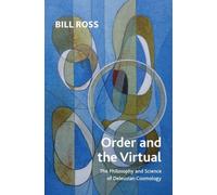 Order and the Virtual : The Philosophy and Science of Deleuzian Cosmology