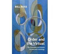 Order and the Virtual: The Philosophy and Science of Deleuzian Cosmology (Crosscurrents)