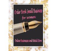 Order Book for Small Business: Customer Order Form with Order Log Section for Online Business | Daily Sales Log Book for Small Businesses | A Simple Sales Order Form to Keep Track of Your Customers