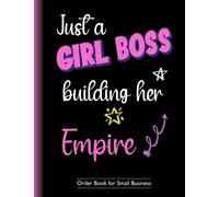 Order Book for Small Business: Order Forms Log Book for Small Business, Home Based Business, Online Business... Keep Tracking of Customer Orders and ... Women - Just a Girl Boss Building Her Empire.