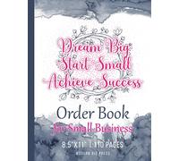 Order Book for Small Business: Sales Order Form Log Book for Customer Purchase Orders : Inspirational Business Quote - Dream Big, Start Small, Achieve Success