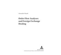 Order Flow Analyses and Foreign Exchange Dealing: v. 4 (Studien zu Internationalen Wirtschaftsbeziehungen)