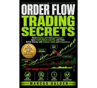 Order Flow Trading Secrets: Read Buying and Selling Pressure, Spot Institutional Activity, and Time Better Entries with Volume, Delta, and Imbalances: 21 (The Weekly Income Trading Series)