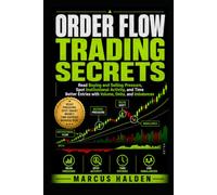Order Flow Trading Secrets: Read Buying and Selling Pressure, Spot Institutional Activity, and Time Better Entries with Volume, Delta, and Imbalances (The Weekly Income Trading Series)