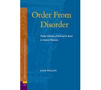 Order from Disorder. Proclus' Doctrine of Evil and Its Roots in Ancient Platonism (Studies in Platonism, Neoplatonism, and the Platonic Tradition): 5