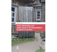 Order, Materiality, and Urban Space in the Early Modern Kingdom of Sweden (Crossing Boundaries: Turku Medieval and Early Modern Studies)
