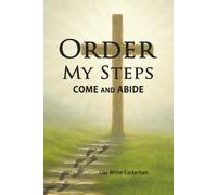 Order My Steps: Come and Abide