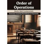 Order of Operations: Master Math Fundamentals: Exercises Covering Parentheses to Exponents