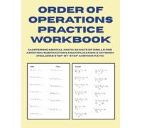Order of Operations Practice Workbook: Mastering Mental Math: 50 Days of Drills for Addition, Subtraction, Multiplication & Division (Includes Step-by-Step Answer Keys)
