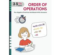 Order of Operations Pre-Algebra Practice Workbook With Answers: For 3rd to 5th Grade students