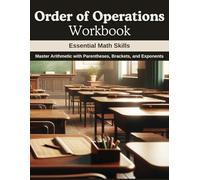 Order of Operations Workbook: Essential Math Skills: Master Arithmetic with Parentheses, Brackets, and Exponents