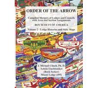 Order of the Arrow: BSA Council, Lodge and Area/Section Merger Histories:: Volume 2 Lodge Histories and State Maps (OA Lodge Histories)
