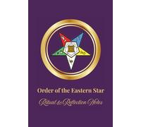 Order of the Eastern Star: Ritual & Reflection Notes: A Sister Journal for the Sisters of the Order