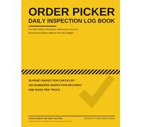 Order Picker Daily Inspection Log Book: Pre-Shift Safety Checklist & Maintenance Record for One Truck - 36-Point OSHA-Format Checklist, 100 Inspection Records