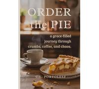 Order the Pie: A Grace-Filled Journey Through Crumbs, Coffee, and Chaos