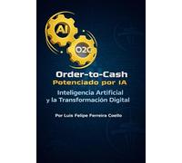 Order-to-Cash Potenciado por IA: Inteligencia Artificial y la Transformación Digital (AI Powered Order to Cash)
