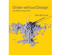 Order without Design: How Markets Shape Cities