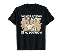 Ordered A Chicken An Egg Online I’ll Let You Know - Dad Joke T-Shirt
