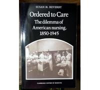 Ordered to Care: The Dilemma of American Nursing, 1850-1945 (Cambridge Studies in the History of Medicine)