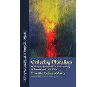 Ordering Pluralism: A Conceptual Framework for Understanding the Transnational Legal World: 1 (French Studies in International Law)