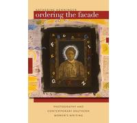 Ordering the Facade: Photography and Contemporary Southern Women's Writing (New Directions in Southern Studies)