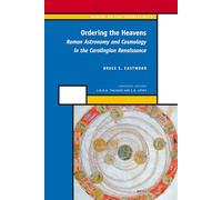 Ordering the Heavens: Roman Astronomy and Cosmology in the Carolingian Renaissance (History of Science and Medicine Library / Medieval and Early Modern Science)