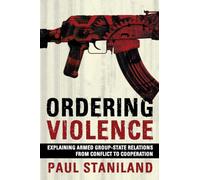 Ordering Violence: Explaining Armed Group-State Relations from Conflict to Cooperation